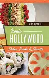 9781540252142-1540252140-Iconic Hollywood Dishes, Drinks & Desserts (American Palate)