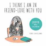 9781440581540-1440581541-I Think I Am In Friend-Love With You 2015 Wall Calendar