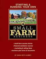 9781580176972-1580176976-Starting & Running Your Own Small Farm Business: Small-Farm Success Stories * Financial Assistance Sources * Marketing & Selling Ideas * Business Plan Forms & Documents