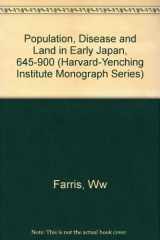 9780674690318-0674690311-Population, Disease, and Land in Early Japan, 645-900 (HARVARD-YENCHING INSTITUTE MONOGRAPH SERIES)
