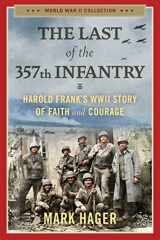 9781684514045-1684514045-The Last of the 357th Infantry: Harold Frank's WWII Story of Faith and Courage (World War II Collection)