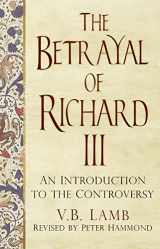 9780750962995-0750962992-The Betrayal of Richard III: An Introduction to the Controversy