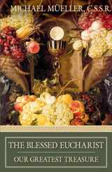 9780895555076-0895555077-The Blessed Eucharist: Our Greatest Treasure