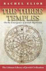 9781874774662-1874774668-The Three Temples: On the Emergence of Jewish Mysticism (The Littman Library of Jewish Civilization)