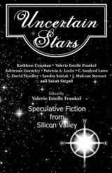 9781533114983-1533114986-Uncertain Stars: Speculative Fiction from Silicon Valley