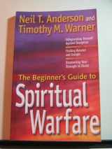 9781569552063-1569552061-The Beginner's Guide to Spiritual Warfare: Using Your Spiritual Weapons, Defending Your Family, Recognizing Satan's Lies