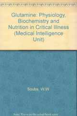 9781879702363-1879702363-Glutamine: Physiology, Biochemistry and Nutrition in Critical Illness (Medical Intelligence Unit)