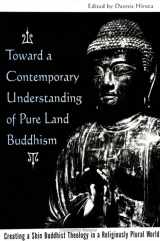 9780791445297-0791445291-Toward a Contemporary Understanding of Pure Land Buddhism: Creating a Shin Buddhist Theology in a Religiously Plural World (Suny Series in Buddhist Studies)