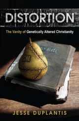 9781606836873-1606836870-Distortion: The Vanity of Genetically Altered Christianity