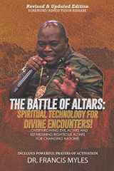 9781732785953-1732785953-Battle of Altars: Spiritual Technology for Divine Encounters: Overthrowing Evil Altars and Establishing Righteous Altars for Changing Nations!