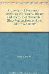 9780813385549-0813385547-Property And Persuasion: Essays On The History, Theory, And Rhetoric Of Ownership (New Perspectives on Law, Culture, and Society)