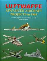 9781857802405-1857802403-Luftwaffe Advanced Aircraft Projects to 1945, Vol. 1: Fighters & Ground-Attack Aircraft, Arado to Junkers