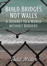 9780872868342-0872868346-Build Bridges, Not Walls: A Journey to a World Without Borders (City Lights Open Media)