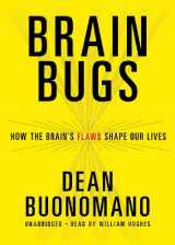 9781455111282-1455111287-Brain Bugs: How the Brain's Flaws Shape Our Lives