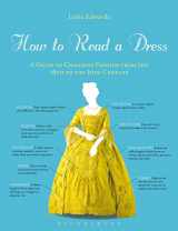 9781472533272-1472533275-How to Read a Dress: A Guide to Changing Fashion from the 16th to the 20th Century