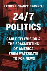 9780691246666-0691246661-24/7 Politics: Cable Television and the Fragmenting of America from Watergate to Fox News (Politics and Society in Modern America, 148)