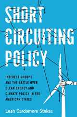9780190074265-0190074264-Short Circuiting Policy: Interest Groups and the Battle Over Clean Energy and Climate Policy in the American States (Studies in Postwar American Political Development)