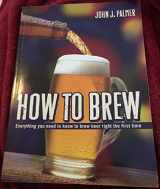 9780937381885-0937381888-How to Brew: Everything You Need To Know To Brew Beer Right The First Time