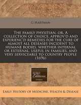 9781240818419-1240818416-The family physitian, or, A collection of choice, approv'd and experienc'd remedies for the cure of almost all deseases incident to humane bodies, ... and very serviceable to country people (1696)