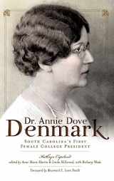 9781540229939-1540229939-Dr. Annie Dove Denmark: South Carolina's First Female College President