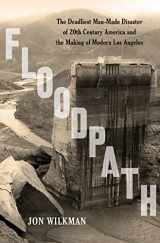 9781620409152-1620409151-Floodpath: The Deadliest Man-Made Disaster of 20th-Century America and the Making of Modern Los Angeles