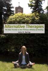 9780982254448-098225444X-Alternative Therapies: The New Frontier in the Christian Ministry of Healing