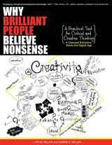 9780988304895-0988304899-Why Brilliant People Believe Nonsense: A Practical Text For Critical and Creative Thinking