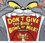 9781623701277-1623701279-Don't Give This Book a Bowl of Milk! (Tom and Jerry)