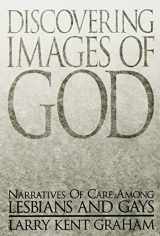 9780664256265-0664256260-Discovering Images of God: Narratives of Care among Lesbians and Gays (Marketing)