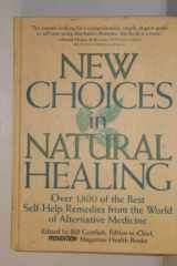 9780875962573-0875962572-New Choices In Natural Healing: Over 1,800 of the Best Self-Help Remedies from the World of Alternative Medicine