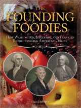 9781402217869-1402217862-The Founding Foodies: American Meals that Wouldn't Exist Today If Not For Washington, Jefferson, and Franklin