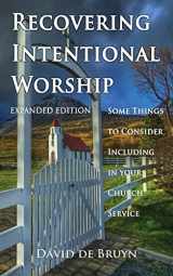 9780982458211-0982458215-Recovering Intentional Worship: Some Things to Consider Including in Your Church Service