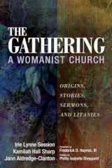 9781725274624-1725274620-The Gathering, A Womanist Church: Origins, Stories, Sermons, and Litanies