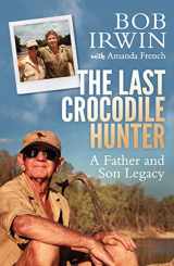 9781760292379-1760292370-The Last Crocodile Hunter: A Father and Son Legacy