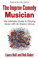 9780692753408-0692753400-The Improv Comedy Musician: The Ultimate Guide to Playing Music with an Improv Group