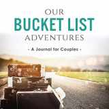 9780998729176-0998729175-Our Bucket List Adventures: A Journal for Couples (Activity Books for Couples Series)