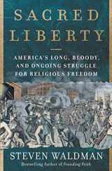 9780062743145-0062743147-Sacred Liberty: America's Long, Bloody, and Ongoing Struggle for Religious Freedom