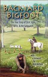 9780974655376-0974655376-Backyard Bigfoot: The True Story of Stick Signs, Ufos, & the Sasquatch