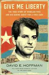 9781982191191-1982191198-Give Me Liberty: The True Story of Oswaldo Payá and his Daring Quest for a Free Cuba