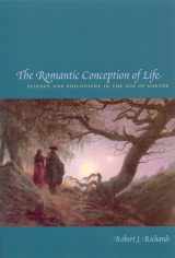 9780226712116-0226712117-The Romantic Conception of Life: Science and Philosophy in the Age of Goethe (Science and Its Conceptual Foundations series)