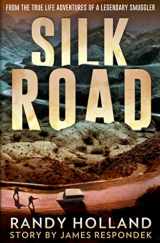 9781735588803-1735588806-Silk Road: From the True-life Adventures of a Legendary Smuggler