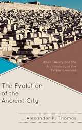 9780739138694-0739138693-The Evolution of the Ancient City: Urban Theory and the Archaeology of the Fertile Crescent (Comparative Urban Studies)