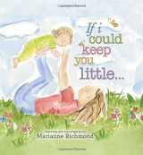 9781402272370-1402272375-If I Could Keep You Little: A Baby Book About a Parent's Love (Gifts for Babies and Toddlers, Gifts for Mother’s Day and Father’s Day)