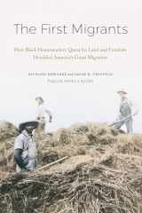 9781496230843-1496230841-The First Migrants: How Black Homesteaders’ Quest for Land and Freedom Heralded America’s Great Migration
