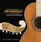 9781458405760-1458405761-Inventing the American Guitar: The Pre-Civil War Innovations of C.F. Martin and His Contemporaries (Guitar Reference)
