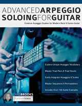 9781789330281-1789330289-Advanced Arpeggio Soloing for Guitar: Creative Arpeggio Studies for Modern Rock & Fusion Guitar (Learn Rock Guitar Technique)