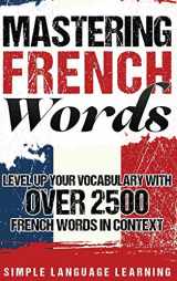 9781647480370-164748037X-Mastering French Words: Level Up Your Vocabulary with Over 2500 French Words in Context