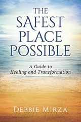 9780998621302-0998621307-The Safest Place Possible: A Guide to Healing and Transformation