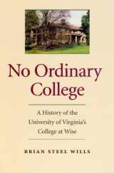 9780813922935-0813922933-No Ordinary College: A History of The University of Virginia's College at Wise