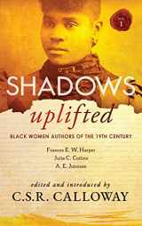 9781735896700-1735896705-Shadows Uplifted Volume I: Black Women Authors of 19th Century American Fiction